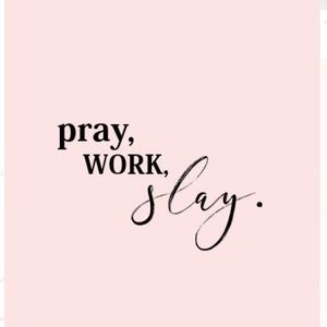 Pray. Work. Slay.